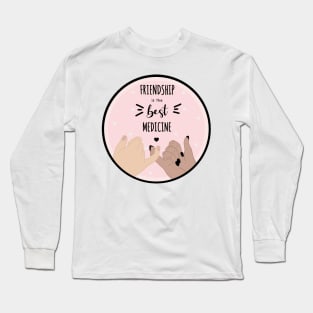 Friendship is the best medicine quote Long Sleeve T-Shirt